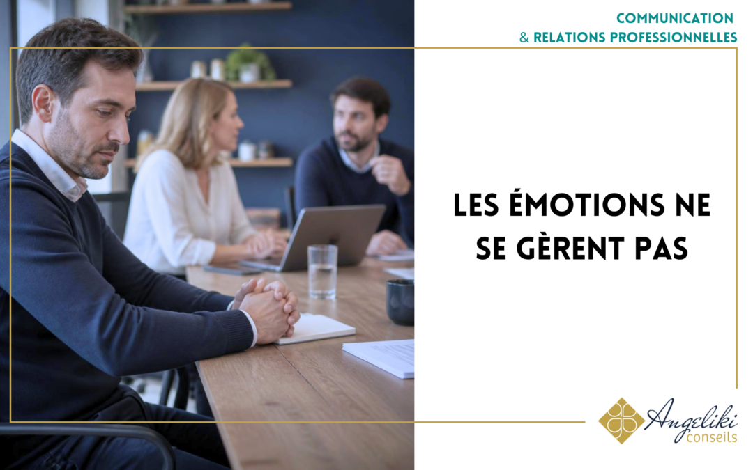 Les émotions ne se gèrent pas
