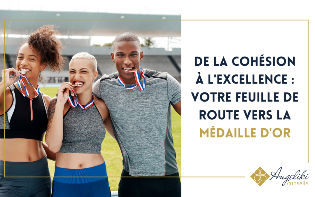 De la cohésion à l&rsquo;excellence : votre feuille de route vers la médaille d&rsquo;or