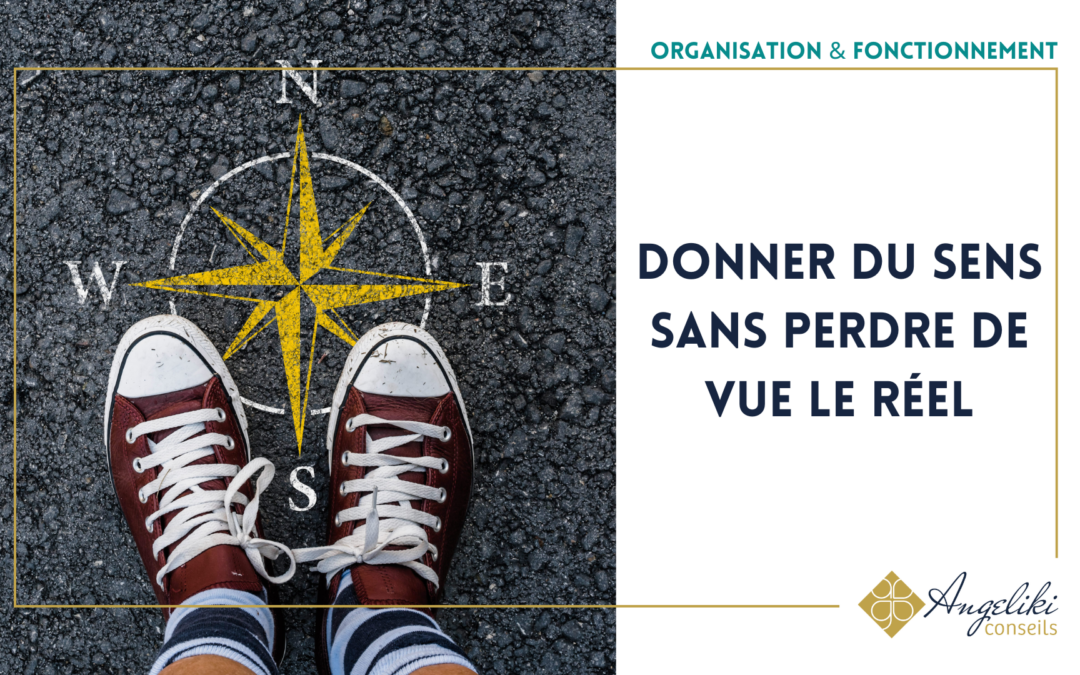Donner du sens sans perdre de vue le réel ⚠️