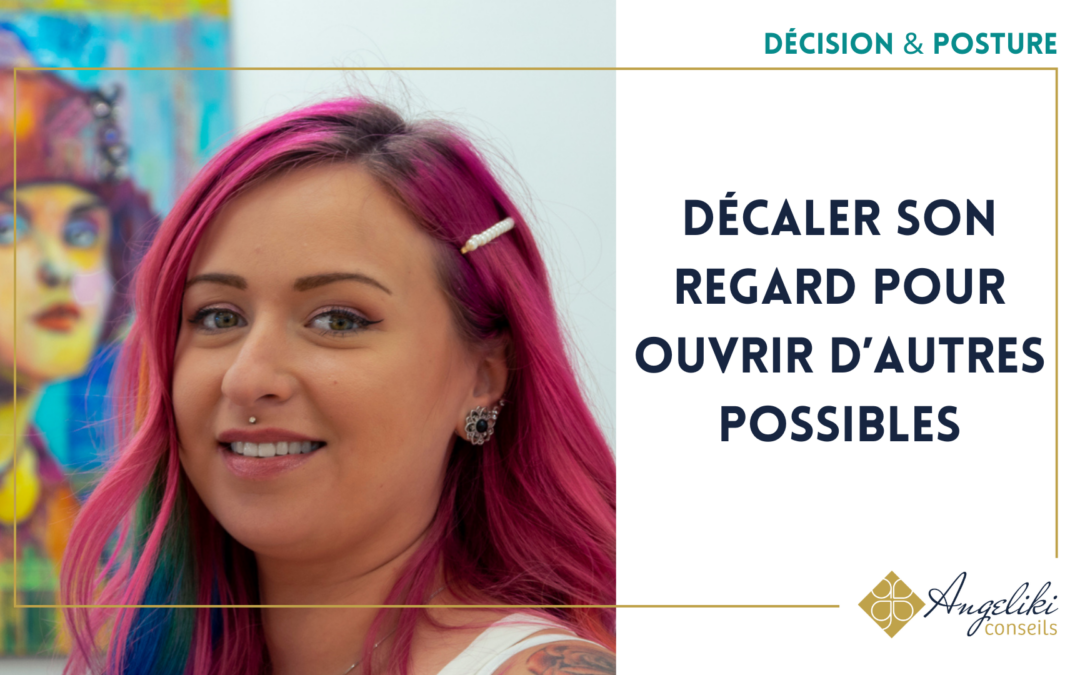 Décaler son regard pour ouvrir d’autres possibles