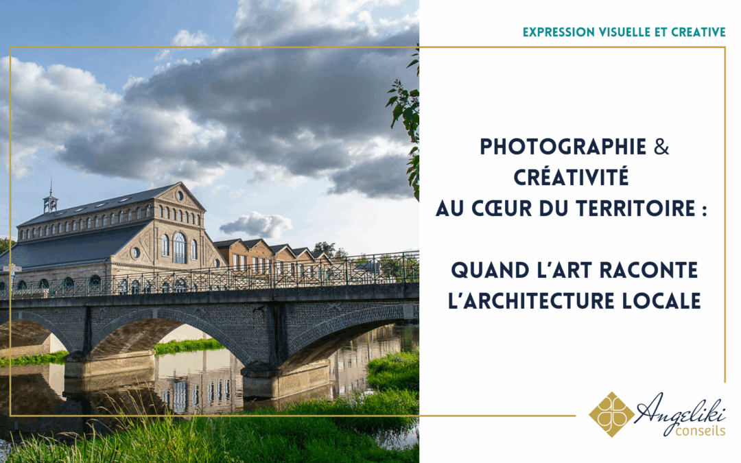 Photographie & créativité au cœur du territoire : quand l’art raconte l’architecture locale
