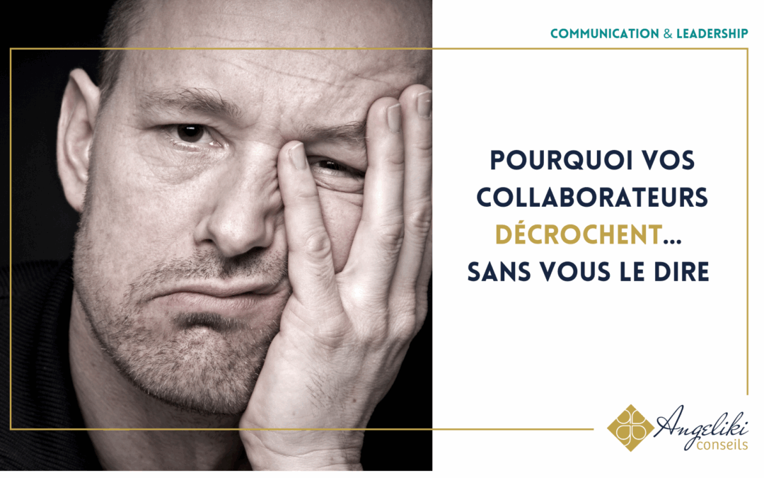 Pourquoi vos collaborateurs décrochent… sans vous le dire