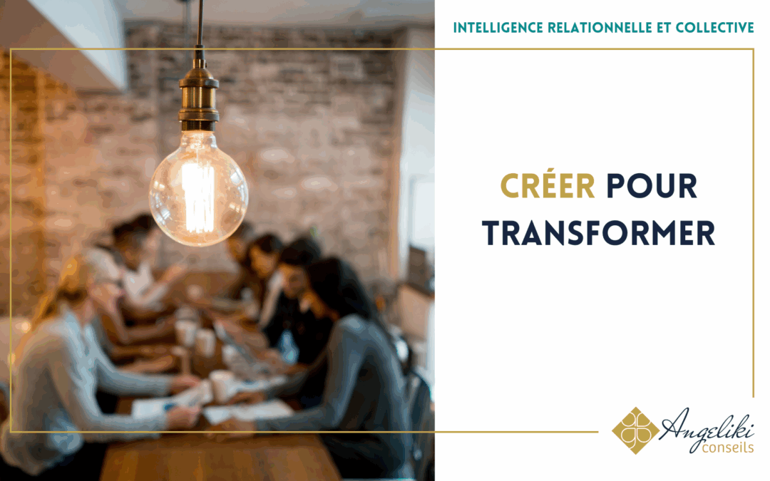 Créer pour transformer