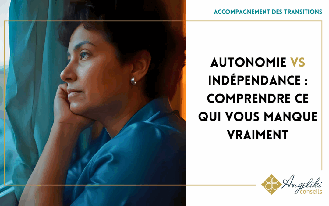 Autonomie vs Indépendance : Comprendre ce qui vous manque vraiment