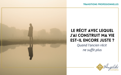 Le récit avec lequel j’ai construit ma vie est-il encore juste ?
