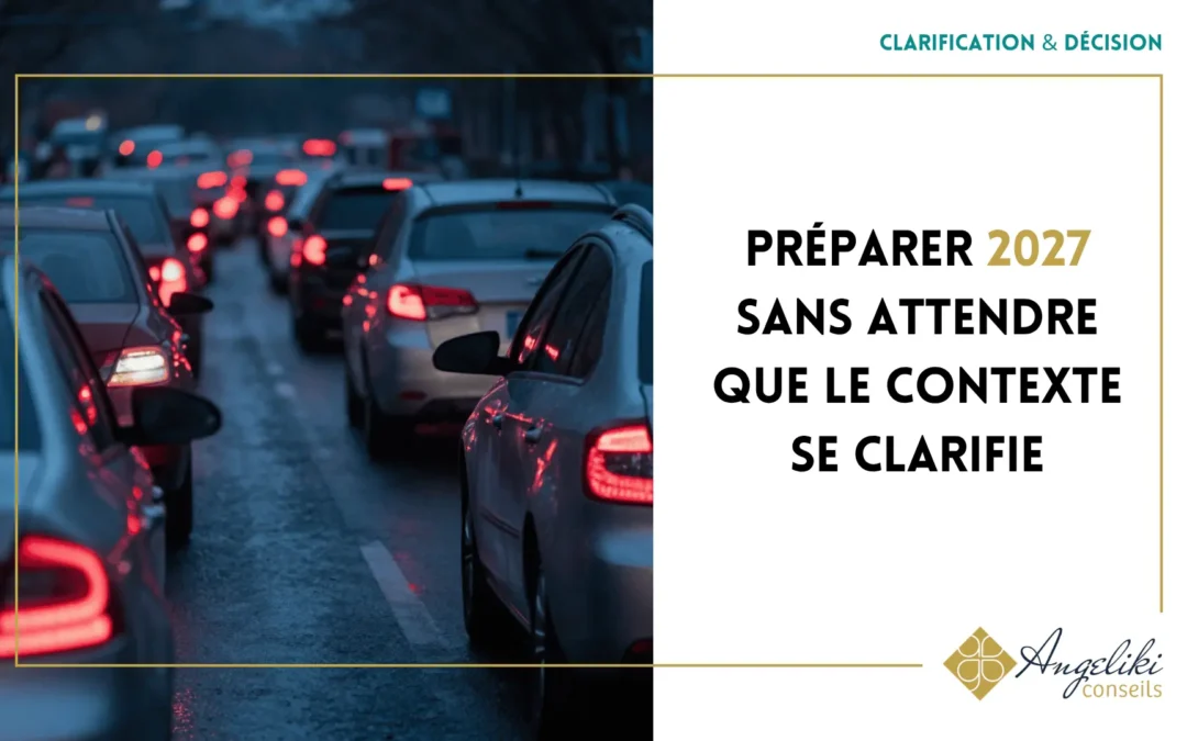 Préparer 2027 sans attendre que le contexte se clarifie